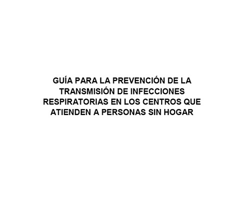 GUÍA PARA LA PREVENCIÓN DE LA TRANSMISIÓN DE INFECCIONES RESPIRATORIAS EN LOS CENTROS QUE ATIENDEN A PERSONAS SIN HOGAR